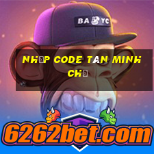 nhập code tân minh chủ