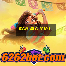 ban bia mini