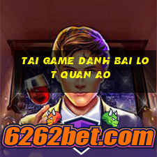 tai game danh bai lot quan ao