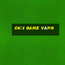 chơi game vàng