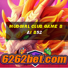 Mudgirl Club Game Bài B52