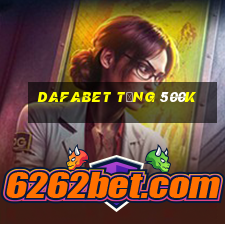 dafabet tặng 500k