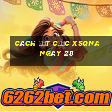 Cách đặt cược XSQNA ngày 28