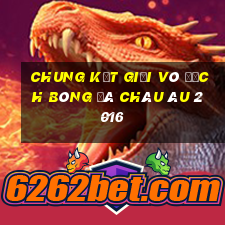 chung kết giải vô địch bóng đá châu âu 2016