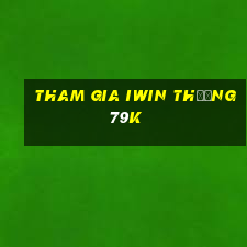 Tham gia Iwin Thưởng 79k