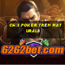 chơi poker trên natural8