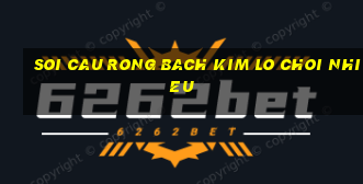 soi cau rong bach kim lo choi nhieu