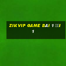 Zikvip Game Bài 1 Đổi 1