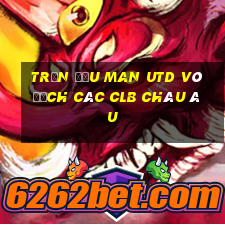 trận đấu man utd vô địch các clb châu âu