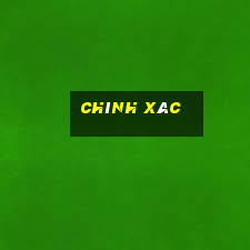 chính xác