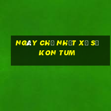 ngày chủ nhật xổ số kon tum