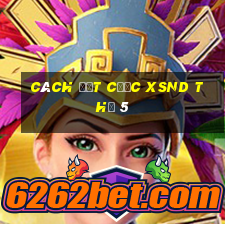 Cách đặt cược XSND Thứ 5