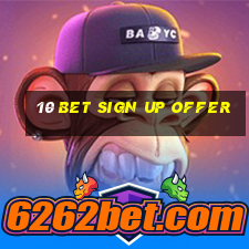 10 bet sign up offer