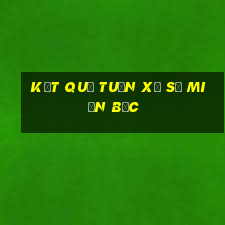 kết quả tuần xổ số miền bắc