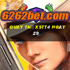 Quay thử XSTT4 ngày 29