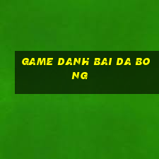 game danh bai da bong