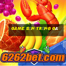 game bắn trứng gà