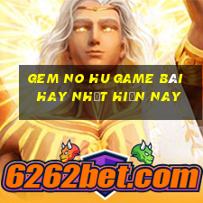 Gem No Hu Game Bài Hay Nhất Hiện Nay