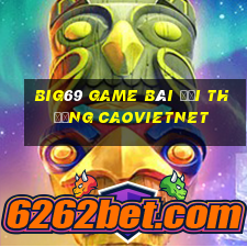 Big69 Game Bài Đổi Thưởng Caovietnet