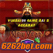 Vuabai86 Game Bài Baccarat