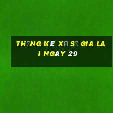 Thống kê Xổ Số gia lai ngày 29