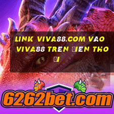 link viva88.com vào viva88 trên điên thoại