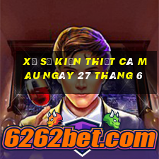 xổ số kiến thiết cà mau ngày 27 tháng 6