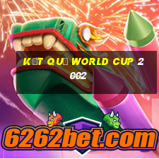 kết quả world cup 2002