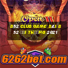 B52 Club Game Bài B52 Đổi Thưởng 2021