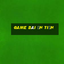 game bài ăn tiền