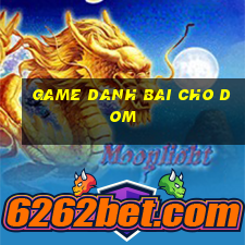 game danh bai cho dom