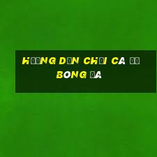 hướng dẫn chơi cá độ bóng đá