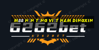 M88 Nền tảng Việt nam Dingxin