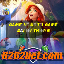 Game Nổ Hũ Tại Game Bài Đổi Thưởng