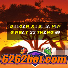 dự đoán xổ số đà nẵng ngày 23 tháng 09