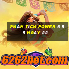 Phân tích power 6 55 ngày 22