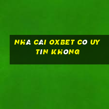 nhà cái oxbet có uy tín không