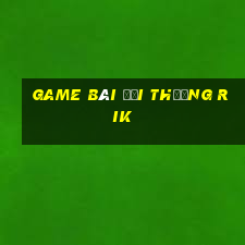 game bài đổi thưởng rik