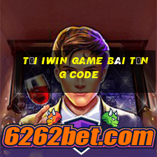 Tại Iwin Game Bài Tặng Code