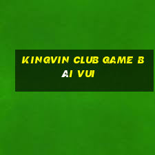 Kingvin Club Game Bài Vui