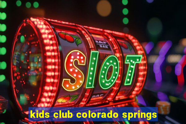 kids club colorado springs