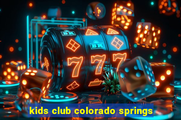 kids club colorado springs