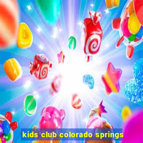 kids club colorado springs