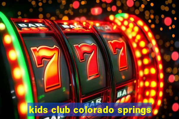 kids club colorado springs