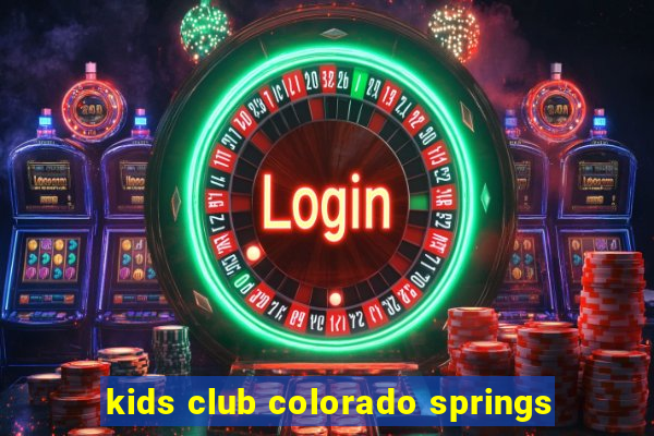 kids club colorado springs