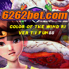 Color of the Wind River Tải Fun88