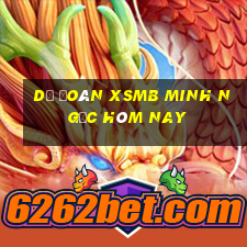 dự đoán xsmb minh ngọc hôm nay