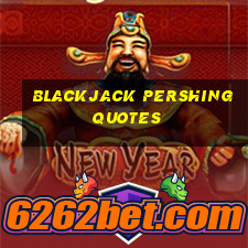 blackjack pershing quotes