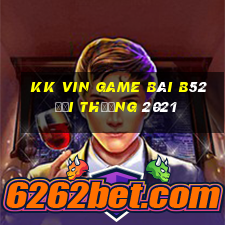 Kk Vin Game Bài B52 Đổi Thưởng 2021