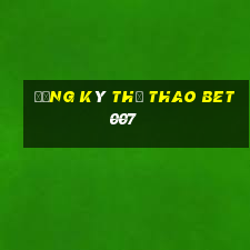 Đăng ký thể thao bet007